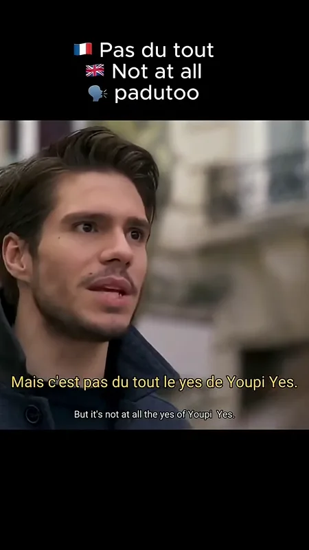 Pas du tout — not at all